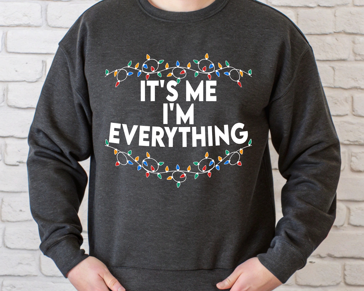 "It'is me I'm Everything" For Christmas Shirt, (Gildan 18000)