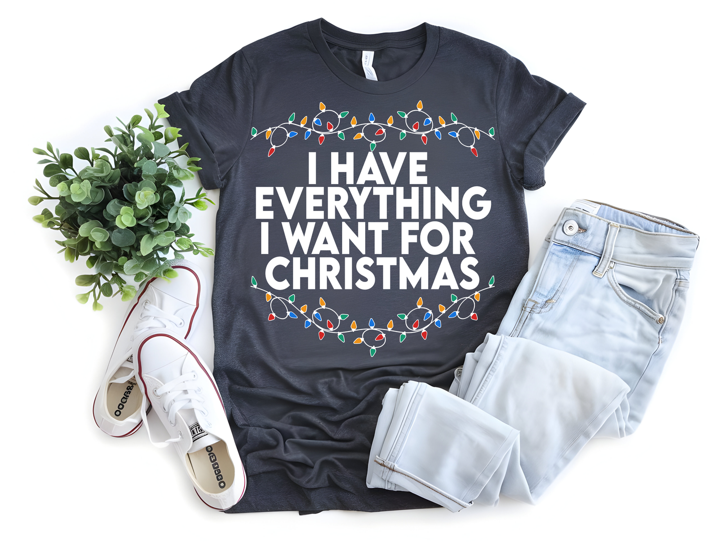 "I Have Everything I wnt for Christmas" For Christmas Shirt, (Gildan 5000)