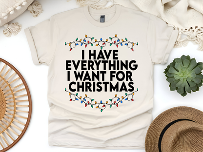 "I Have Everything I wnt for Christmas" For Christmas Shirt, (Gildan 5000)