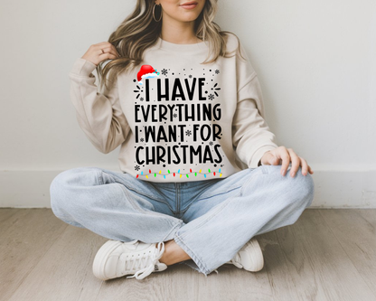"I Have Everything I want for Christmas" For Christmas Shirt, (Gildan 18000)
