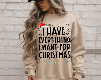 "I Have Everything I want for Christmas" For Christmas Shirt, (Gildan 18000)