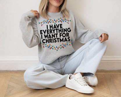 "I Have Everything I want for Christmas" For Christmas Shirt, (Gildan 18000)