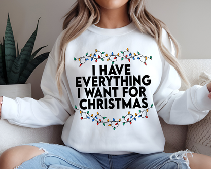 "I Have Everything I want for Christmas" For Christmas Shirt, (Gildan 18000)