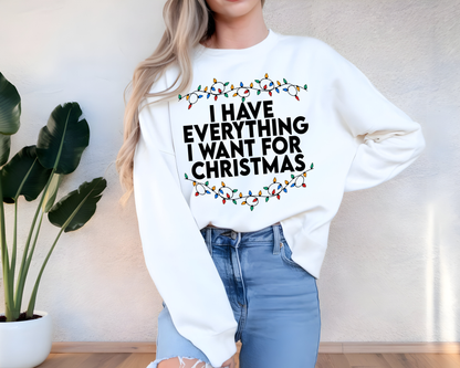 "I Have Everything I want for Christmas" For Christmas Shirt, (Gildan 18000)