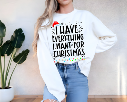 "I Have Everything I want for Christmas" For Christmas Shirt, (Gildan 18000)
